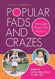 Title: Popular Fads and Crazes through American History: [2 volumes], Author: Nancy Hendricks