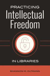 Title: Practicing Intellectual Freedom in Libraries, Author: Shannon M. Oltmann