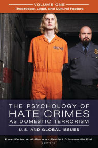 Title: The Psychology of Hate Crimes as Domestic Terrorism: U.S. and Global Issues [3 volumes], Author: Edward W. Dunbar
