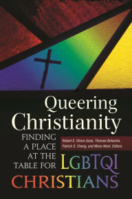 Title: Queering Christianity: Finding a Place at the Table for LGBTQI Christians, Author: Robert E. Shore-Goss