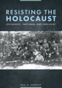 Resisting the Holocaust: Upstanders, Partisans, and Survivors