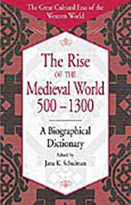 Title: The Rise of the Medieval World 500-1300: A Biographical Dictionary, Author: Jana K. Schulman