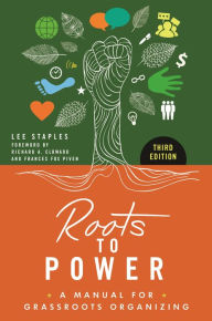 Title: Roots to Power: A Manual for Grassroots Organizing, Author: Lee Staples