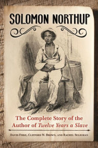 Title: Solomon Northup: The Complete Story of the Author of Twelve Years a Slave, Author: David Fiske
