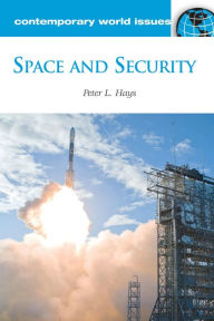 Title: Space and Security: A Reference Handbook, Author: Peter L. Hays