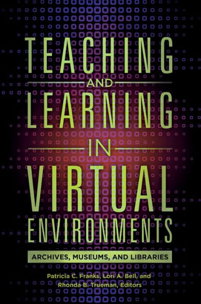 Teaching and Learning in Virtual Environments: Archives, Museums, and Libraries