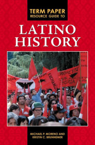 Title: Term Paper Resource Guide to Latino History, Author: Michael P. Moreno