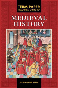 Title: Term Paper Resource Guide to Medieval History, Author: Jean Shepherd Hamm