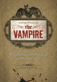 Title: Encyclopedia of the Vampire: The Living Dead in Myth, Legend, and Popular Culture, Author: S. T. Joshi