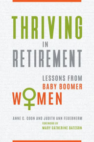 Title: Thriving in Retirement: Lessons from Baby Boomer Women, Author: Anne C. Coon Ph.D.