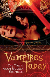Title: Vampires Today: The Truth about Modern Vampirism, Author: Joseph P. Laycock