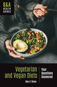 Title: Vegetarian and Vegan Diets: Your Questions Answered, Author: Alice C. Richer