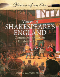 Title: Voices of Shakespeare's England: Contemporary Accounts of Elizabethan Daily Life, Author: John A. Wagner
