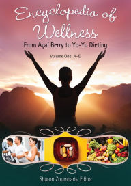 Title: Encyclopedia of Wellness: From Açaí­ Berry to Yo-Yo Dieting [3 volumes], Author: Sharon K. Zoumbaris