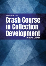 Title: Crash Course in Collection Development, Author: Wayne Disher