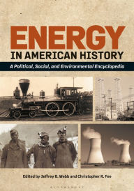 Title: Energy in American History: A Political, Social, and Environmental Encyclopedia [2 volumes], Author: Jeffrey B. Webb