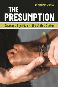 Title: The Presumption: Race and Injustice in the United States, Author: D. Marvin Jones