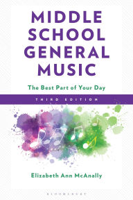 Title: Middle School General Music: The Best Part of Your Day, Author: Elizabeth Ann McAnally