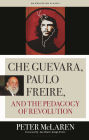Che Guevara, Paulo Freire, and the Pedagogy of Revolution