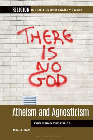 Title: Atheism and Agnosticism: Exploring the Issues, Author: Peter A. Huff