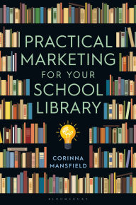 Title: Practical Marketing for Your School Library, Author: C. L. Mansfield
