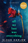 Alternative view 2 of All We Lost Was Everything (B&N Exclusive Edition)