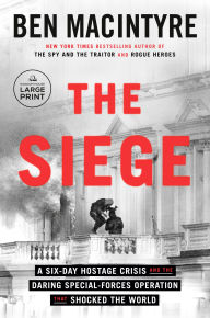 Title: The Siege: A Six-Day Hostage Crisis and the Daring Special-Forces Operation That Shocked the World, Author: Ben Macintyre