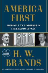 Title: America First: Roosevelt vs. Lindbergh in the Shadow of War, Author: H. W. Brands