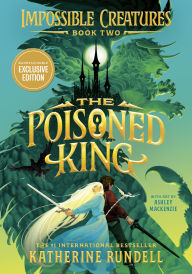 The Poisoned King (B&N Exclusive Edition) (Impossible Creatures #2)