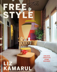Title: Free Style: Unlock Creative Home Designs: An Interior Design Book, Author: Liz Kamarul