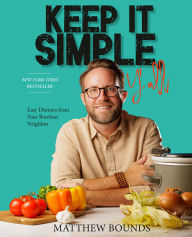 Title: Keep It Simple, Y'all: Easy Dinners from Your Barefoot Neighbor: A Cookbook, Author: Matthew Bounds