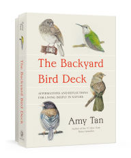 Title: The Backyard Bird Deck: Affirmations and Reflections for Living Deeply in Nature, Author: Amy Tan