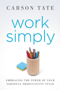 Title: Work Simply: Lose the Guilt and Get More Done, Author: Carson Tate