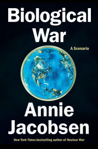 Title: Biological War: A Scenario, Author: Annie Jacobsen