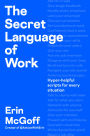 The Secret Language of Work: Hyper-Helpful Scripts for Every Situation