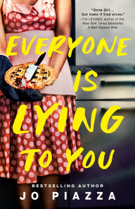 Title: Everyone Is Lying to You: A Thriller, Author: Jo Piazza