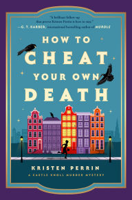 Title: How to Cheat Your Own Death: A Novel, Author: Kristen Perrin