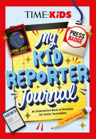 Title: TIME for Kids: My Kid Reporter Journal: An Interactive Book of Prompts for Junior Journalists, Author: Jaime Joyce