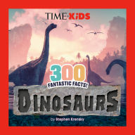 Title: TIME for Kids: 300 Fantastic Facts!: Dinosaurs, Author: Stephen Krensky