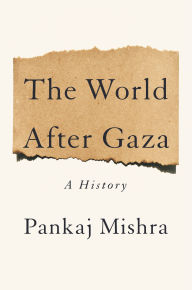 Title: The World After Gaza: A History, Author: Pankaj Mishra