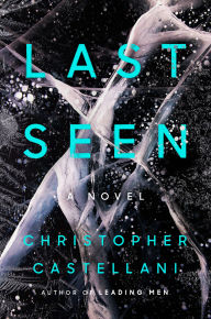 Title: Last Seen: A Novel, Author: Christopher Castellani