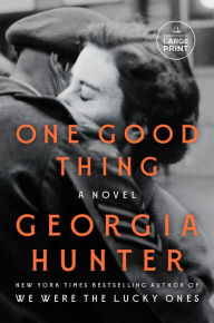 Title: One Good Thing: A Novel, Author: Georgia Hunter