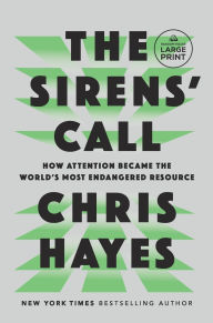 Title: The Sirens' Call: How Attention Became the World's Most Endangered Resource, Author: Chris Hayes