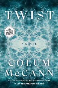 Title: Twist: A Novel, Author: Colum McCann