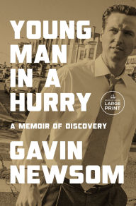 Title: Young Man in a Hurry: A Memoir of Discovery, Author: Gavin Newsom