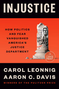 Title: Injustice: How Politics and Fear Vanquished America's Justice Department, Author: Carol Leonnig