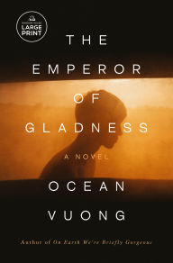 Title: The Emperor of Gladness: A Novel, Author: Ocean Vuong