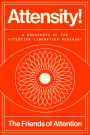 Attensity!: A Manifesto of the Attention Liberation Movement