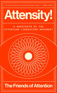 Attensity!: A Manifesto of the Attention Liberation Movement