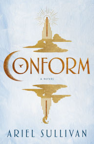 Title: Conform: A Novel, Author: Ariel Sullivan